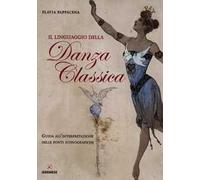 Il linguaggio della danza classica. Guida all'interpretazione delle fonti iconografiche