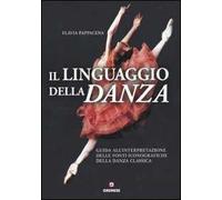 Il linguaggio della danza. Guida all'interpretazione delle fonti iconografiche della danza classica