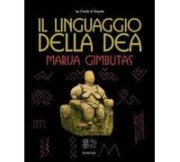 Libri Marija Gimbutas - Il Linguaggio Della Dea