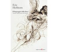 IL LINGUAGGIO DELLA LINEA. TRATTATO SULLA PRATICA DEL DISEGNO - HEBBORN ERIC,