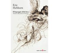 Il linguaggio della linea. Trattato sulla pratica del disegno - Hebborn Eric
