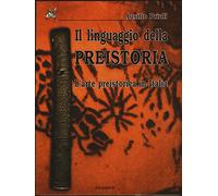Il linguaggio della preistoria. L'arte preistorica in Italia