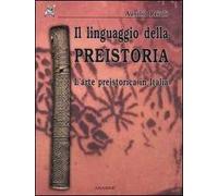 Il linguaggio della preistoria. L'arte preistorica in Italia