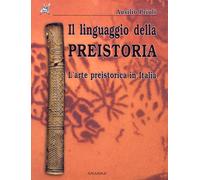 Il linguaggio della preistoria. L'arte preistorica in Italia - [Ananke]