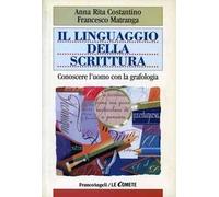 Il linguaggio della scrittura. Conoscere l'uomo con la grafologia