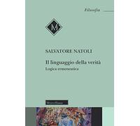Il linguaggio della verità. Logica ermeneutica. Nuova ediz.