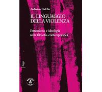 Il linguaggio della violenza. Estremismo e ideologia nella filosofia contemporanea