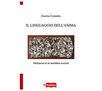Il linguaggio dell'anima. Meditazioni di un analfabeta musicale
