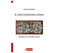 Il linguaggio dell'anima. Meditazioni di un analfabeta musicale