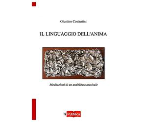 Il linguaggio dell'anima. Meditazioni di un analfabeta musicale