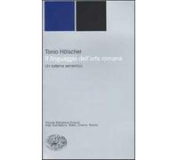 Il linguaggio dell'arte romana. Un sistema semantico - Hölscher Tonio