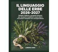 Il linguaggio delle erbe 2026-2027: Simboli, folklore e progetti botanici per riscoprire tradizioni, creare doni e raccontare emozioni con consapevolezza
