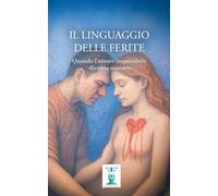 Il Linguaggio delle Ferite: Quando l'amore impossibile diventa maestro