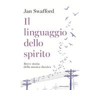 Il linguaggio dello spirito. Breve storia della musica classica