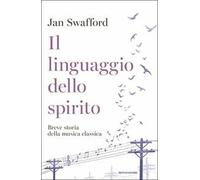 Il linguaggio dello spirito. Breve storia della musica classica