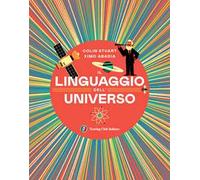 Il linguaggio dell'universo. Viaggio illustrato nel mondo dei numeri. Ediz. illustrata