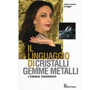 Il linguaggio di cristalli, gemme, metalli. L'energia trasparente