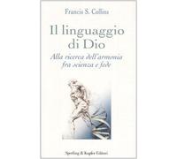 Il linguaggio di Dio. Alla ricerca dell'armonia fra scienza e fede