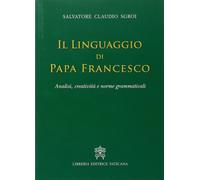 Il linguaggio di papa Francesco. Analisi, creatività e norme grammaticali ...