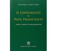 Il linguaggio di papa Francesco. Analisi, creatività e norme grammaticali