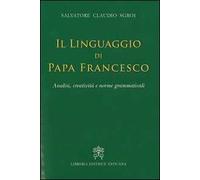 Il linguaggio di papa Francesco. Analisi, creatività e norme grammaticali