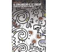 Il linguaggio e le lingue. Introduzione a una linguistica generale