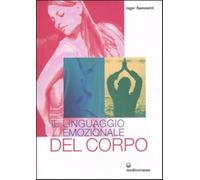 Il linguaggio emozionale del corpo. Ediz. illustrata - Fiammetti Roger