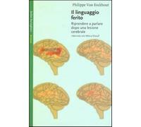 Il linguaggio ferito. Riprendere a parlare dopo una lesione cerebrale - Va...