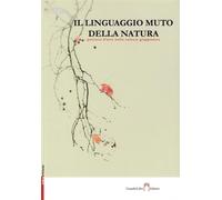 Il linguaggio muto della natura. Percorsi d'arte nella cultura giapponese....