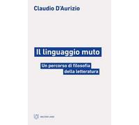 Il linguaggio muto. Un percorso di filosofia della letteratura