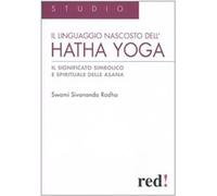Il Linguaggio nascosto dell'hatha yoga. Il significato simbolico e spirituale de