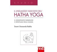 Il Linguaggio nascosto dell'hatha yoga. Il significato simbolico e spirituale delle asana