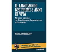 Il linguaggio nei primi 3 anni di vita. Metodi e tecniche per la valutazione, la prevenzione e l'intervento