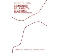 Il linguaggio nella malattia di Alzheimer. Teorie, modelli, forme del disc...