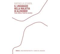 Il linguaggio nella malattia di Alzheimer. Teorie, modelli, forme del discorso