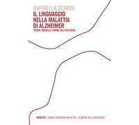 Il linguaggio nella malattia di Alzheimer. Teorie, modelli, forme del discorso