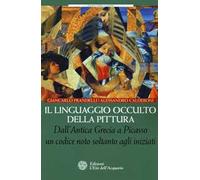 Il linguaggio occulto della pittura. Dall'antica Grecia a Picasso un codice noto solo agli iniziati