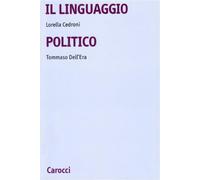 Il linguaggio politico - Cedroni Lorella, Dell'Era Tommaso