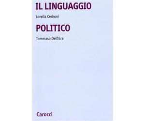 Il linguaggio politico - Cedroni Lorella, Dell'Era Tommaso