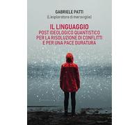Il linguaggio post ideologico quantistico per la risoluzione di conflitti e per una pace duratura