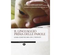 Il linguaggio prima delle parole. Come comunicare con i neonati - Murray L...
