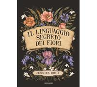 Il linguaggio segreto dei fiori. Ediz. illustrata - Roux Jessica