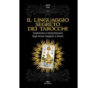 Il linguaggio segreto dei tarocchi. Simbolismo e interpretazione