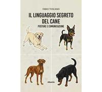 Il linguaggio segreto del cane. Posture e comunicazione