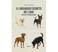 Il linguaggio segreto del cane. Posture e comunicazione