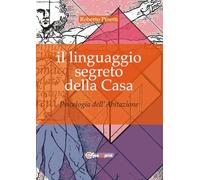 Libri Roberto Pinetti - Il Linguaggio Segreto Della Casa. Psicologia Dell'abitaz