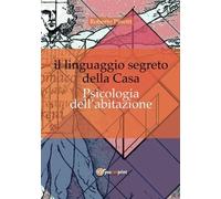 Il linguaggio segreto della Casa - Psicologia dell'abitazione [Paperback] [Jun 0