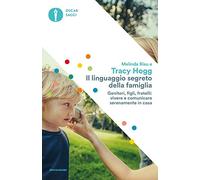 Il linguaggio segreto della famiglia. Genitori, figli, fratelli: vivere e comunicare serenamente a casa
