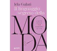 Libri Galati Ida - Il Linguaggio Segreto Della Moda. L'abito Giusto Puo Cambiart
