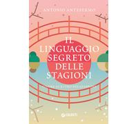 Il linguaggio segreto delle stagioni. Vivere al ritmo del Giappon